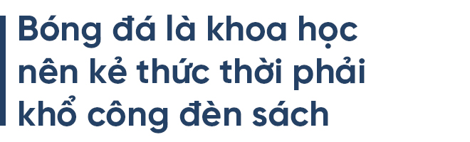 Hoàng Anh Tuấn: Kẻ thức thời thay đổi nền bóng đá lỗi thời - Ảnh 13.