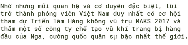 Hành trình của phóng viên duy nhất được mời từ VN thâm nhập các nhà máy vũ khí tuyệt mật và Triển lãm MAKS 2017 ở Nga - Ảnh 1.