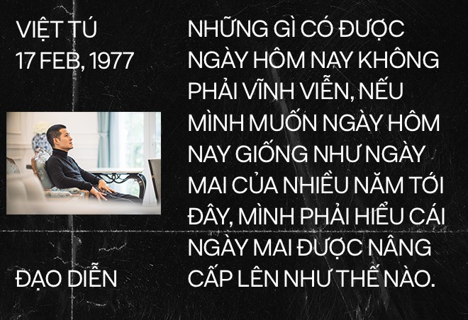 Đạo diễn Việt Tú: Người làm nghệ thuật chỉ có một con đường, đó là thành công - Ảnh 16.