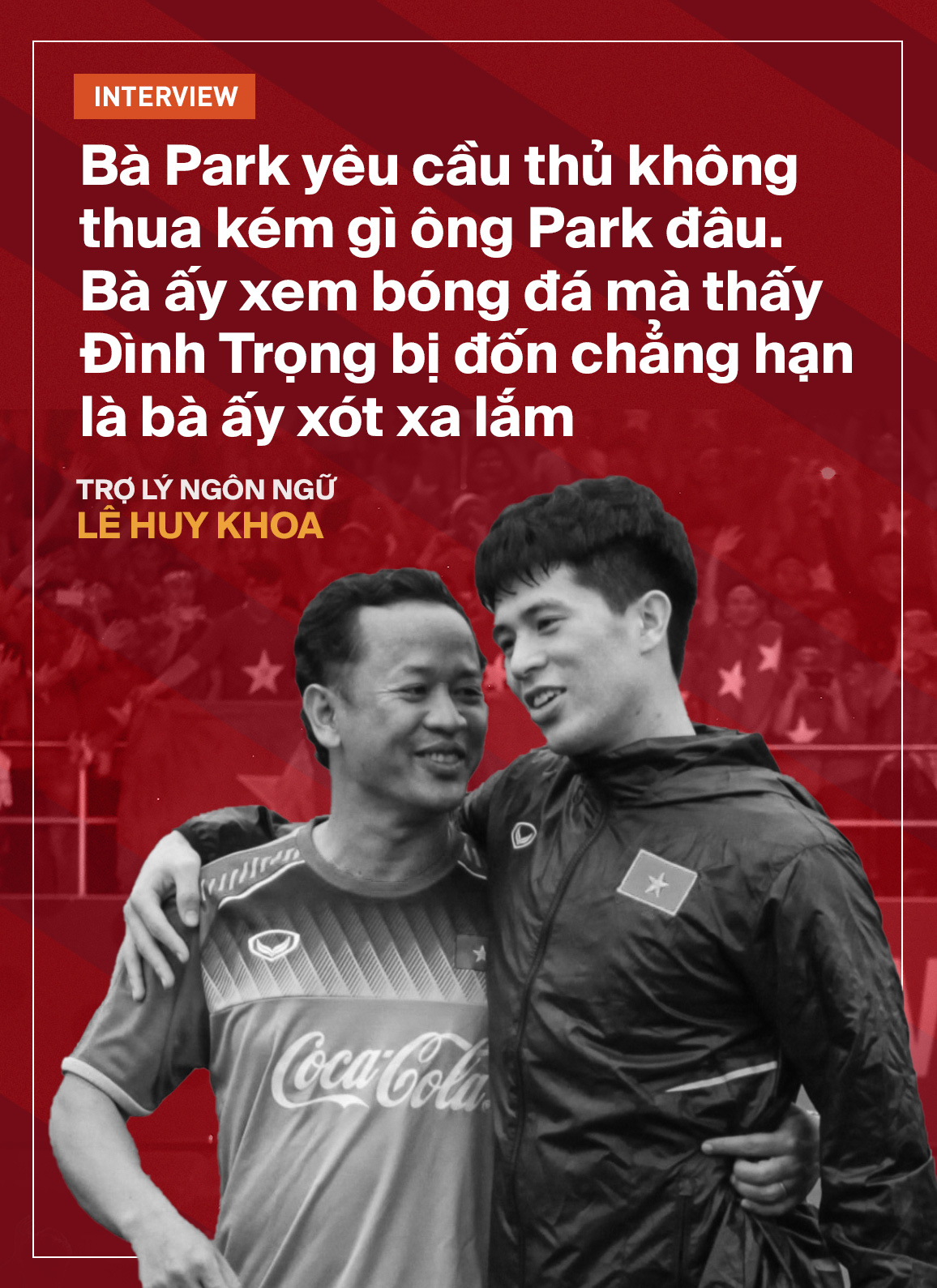 Trợ lý ngôn ngữ Lê Huy Khoa: Ông Park từng phát bực vì sự im lặng của cầu thủ Việt Nam - Ảnh 12.