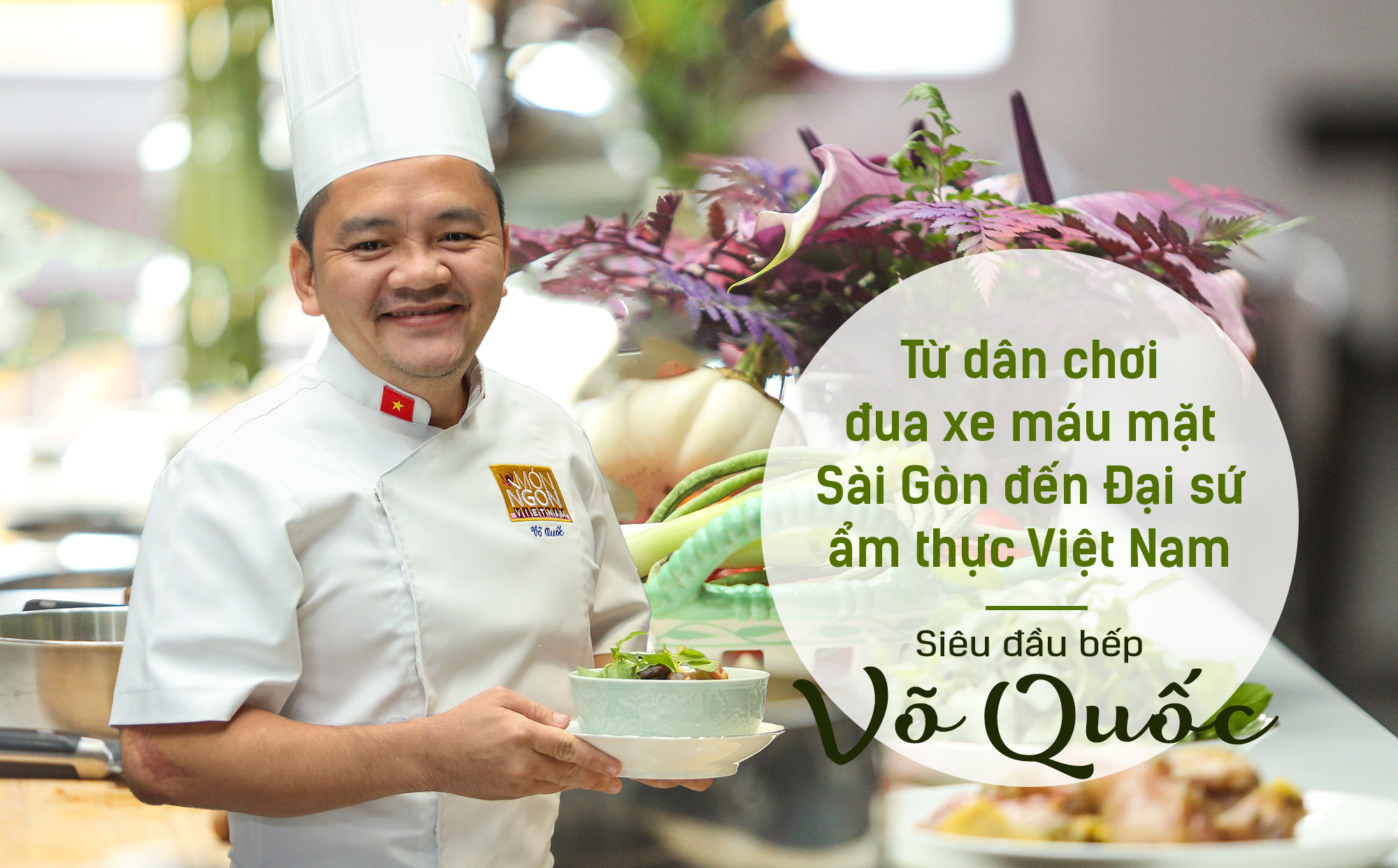 Siêu đầu bếp Võ Quốc: Từ dân chơi đua xe máu mặt Sài Gòn đến Đại sứ ẩm thực Việt Nam