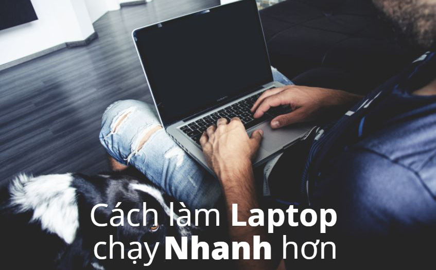 10 cách làm laptop chạy nhanh hơn win 10 update mới nhất