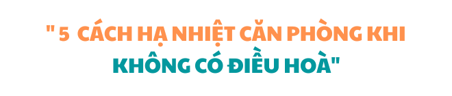 5 cách hạ nhiệt phòng hiệu quả khi không có điều hoà: Cách số 2 ít người biết đến! - Ảnh 1. 5 cách hạ nhiệt phòng hiệu quả khi không có điều hoà: Cách số 2 ít người biết đến! - Ảnh 1.