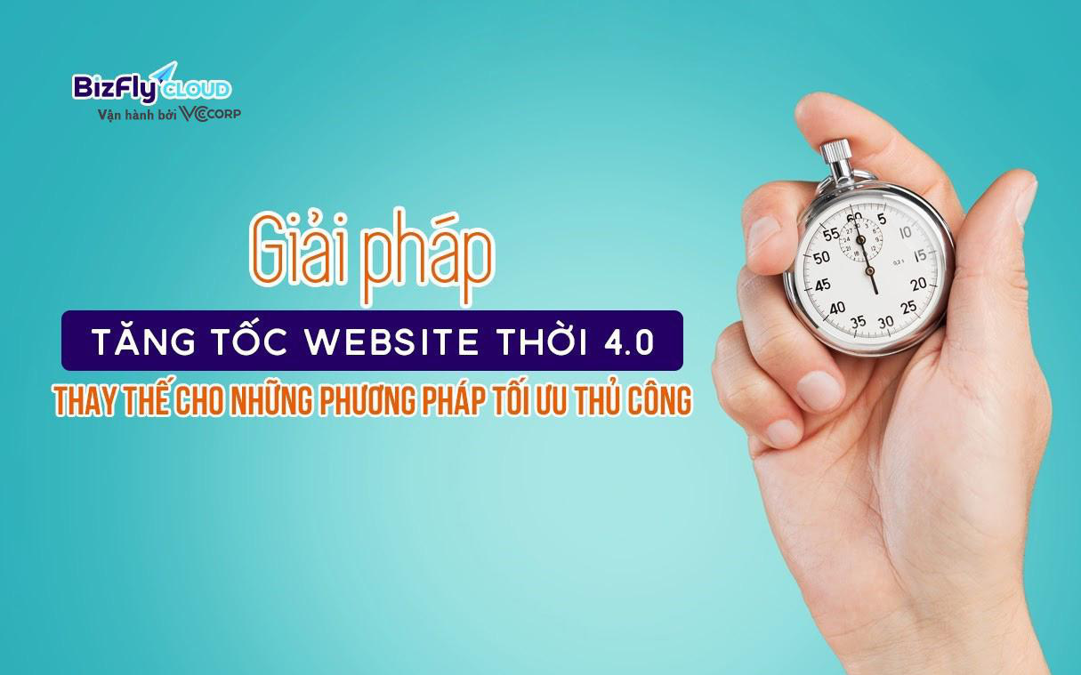 Giải pháp tăng tốc website thời 4.0 thay thế cho những phương pháp tối ưu thủ công